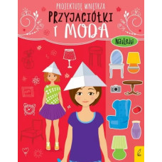 Przyjaciółki i moda. Projektuję wnętrza